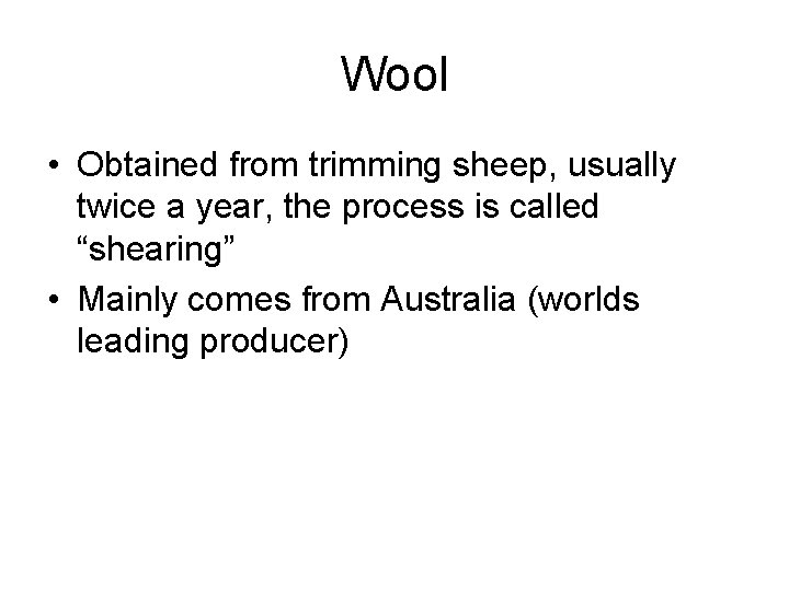 Wool • Obtained from trimming sheep, usually twice a year, the process is called