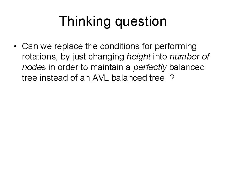 Thinking question • Can we replace the conditions for performing rotations, by just changing