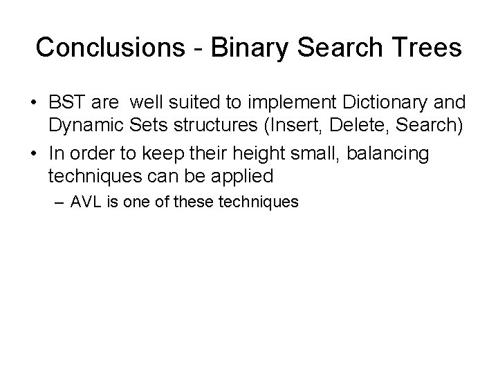 Conclusions - Binary Search Trees • BST are well suited to implement Dictionary and