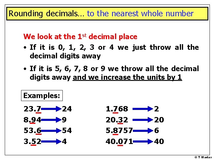 Rounding decimals… to the nearest whole number We look at the 1 st decimal