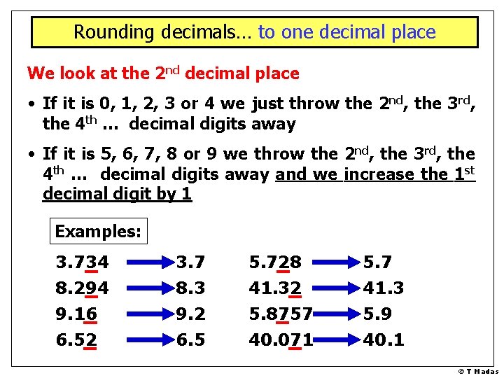 Rounding decimals… to one decimal place We look at the 2 nd decimal place