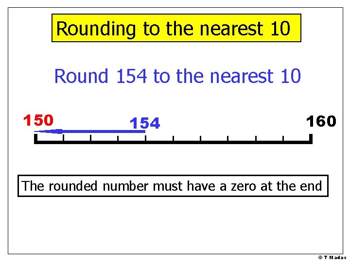 Rounding to the nearest 10 Round 154 to the nearest 10 154 160 The