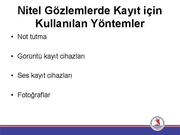 Nitel Gözlemlerde Kayıt için Kullanılan Yöntemler • Not tutma • Görüntü kayıt cihazları •