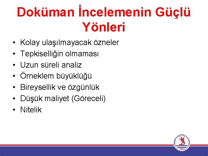 Doküman İncelemenin Güçlü Yönleri • • Kolay ulaşılmayacak özneler Tepkiselliğin olmaması Uzun süreli analiz