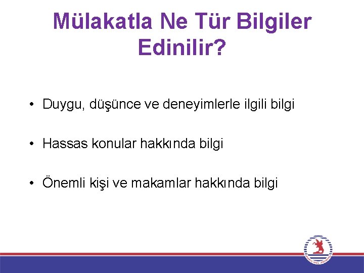 Mülakatla Ne Tür Bilgiler Edinilir? • Duygu, düşünce ve deneyimlerle ilgili bilgi • Hassas