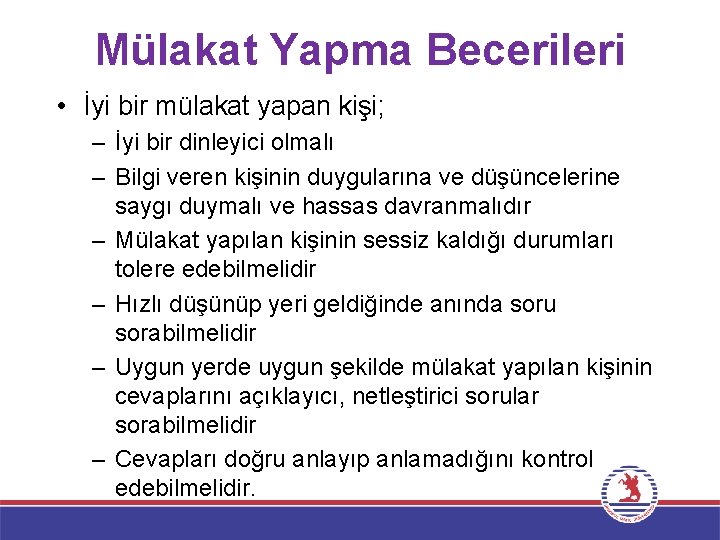 Mülakat Yapma Becerileri • İyi bir mülakat yapan kişi; – İyi bir dinleyici olmalı