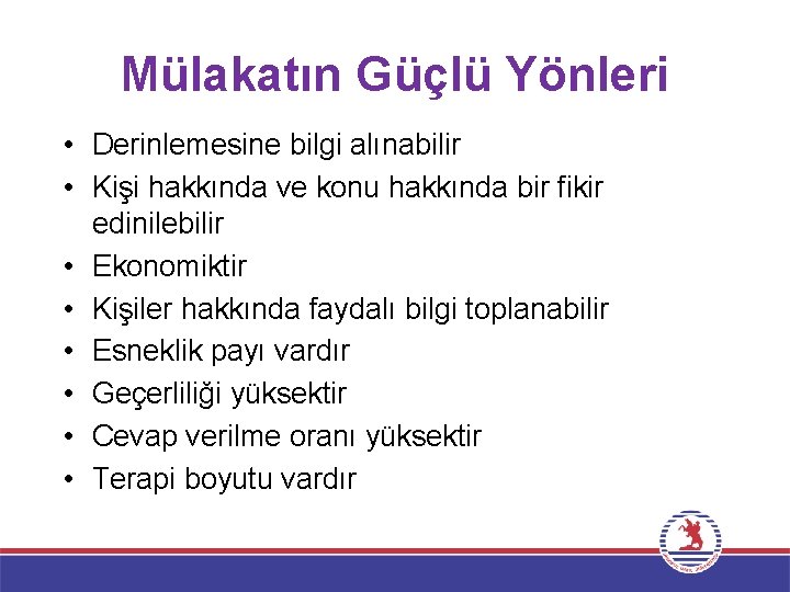 Mülakatın Güçlü Yönleri • Derinlemesine bilgi alınabilir • Kişi hakkında ve konu hakkında bir