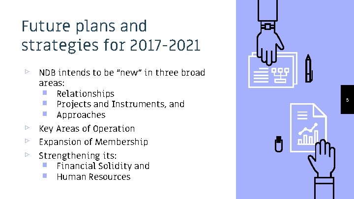 Future plans and strategies for 2017 -2021 ▹ ▹ NDB intends to be “new”