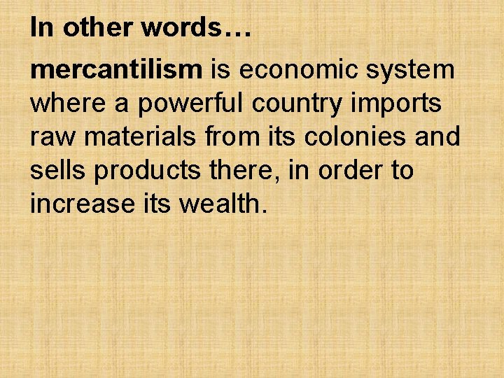 In other words… mercantilism is economic system where a powerful country imports raw materials