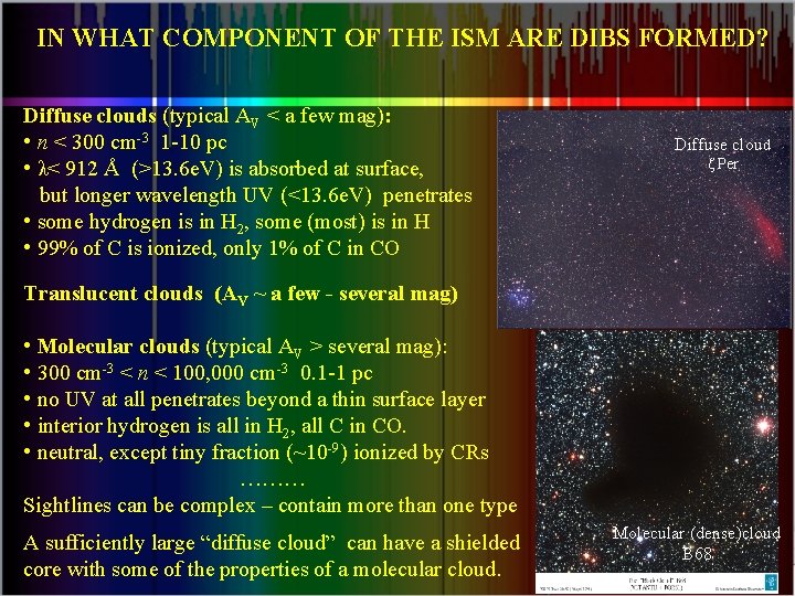 IN WHAT COMPONENT OF THE ISM ARE DIBS FORMED? Diffuse clouds (typical AV <