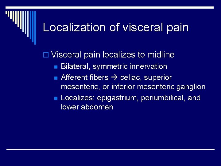 Localization of visceral pain o Visceral pain localizes to midline n n n Bilateral,