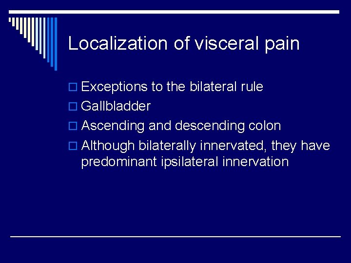 Localization of visceral pain o Exceptions to the bilateral rule o Gallbladder o Ascending