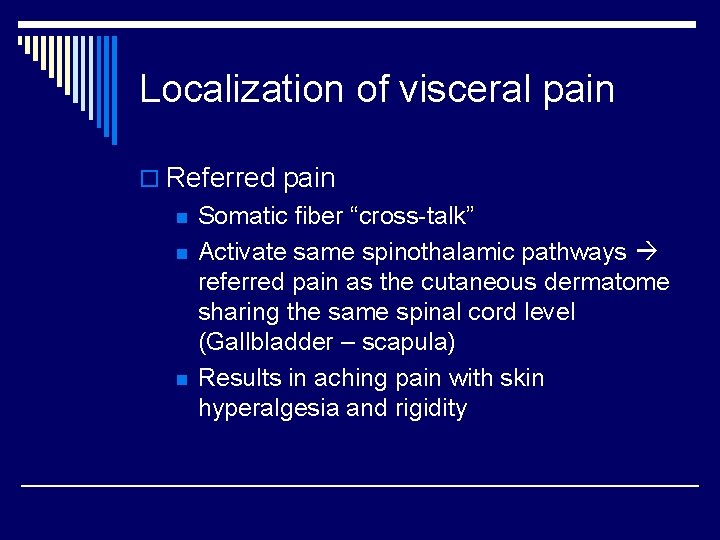 Localization of visceral pain o Referred pain n Somatic fiber “cross-talk” Activate same spinothalamic