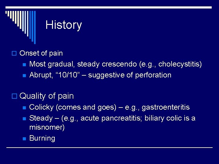 History o Onset of pain n n Most gradual, steady crescendo (e. g. ,