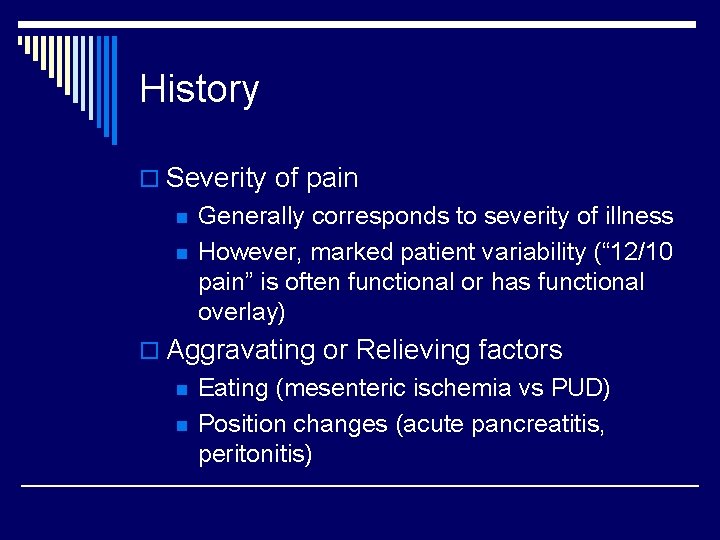 History o Severity of pain n n Generally corresponds to severity of illness However,