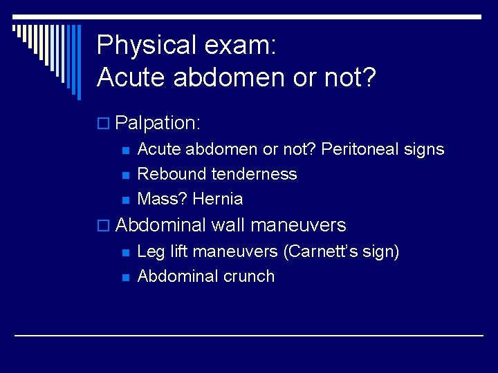 Physical exam: Acute abdomen or not? o Palpation: n n n Acute abdomen or