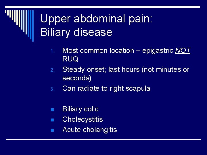 Upper abdominal pain: Biliary disease 1. 2. 3. n n n Most common location