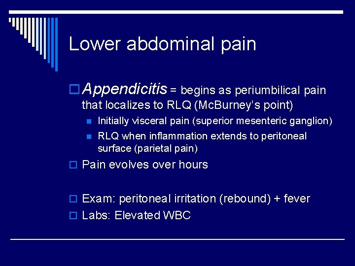 Lower abdominal pain o Appendicitis = begins as periumbilical pain that localizes to RLQ