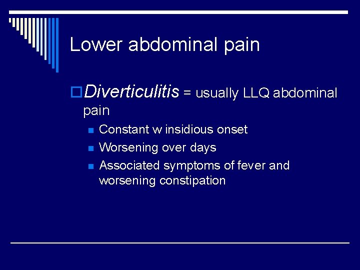 Lower abdominal pain o. Diverticulitis = usually LLQ abdominal pain n Constant w insidious