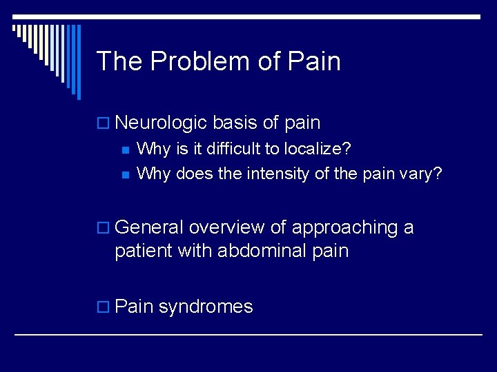 The Problem of Pain o Neurologic basis of pain n n Why is it