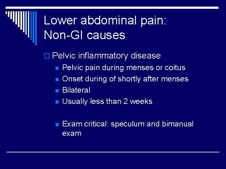 Lower abdominal pain: Non-GI causes o Pelvic inflammatory disease n n n Pelvic pain