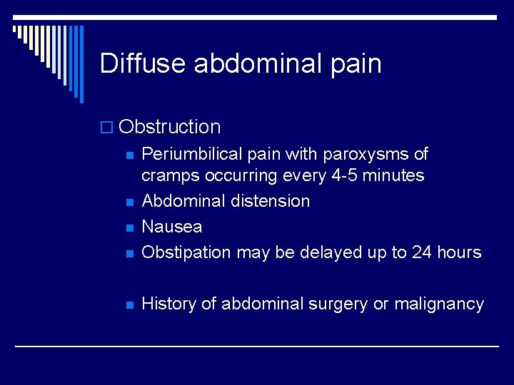 Diffuse abdominal pain o Obstruction n Periumbilical pain with paroxysms of cramps occurring every