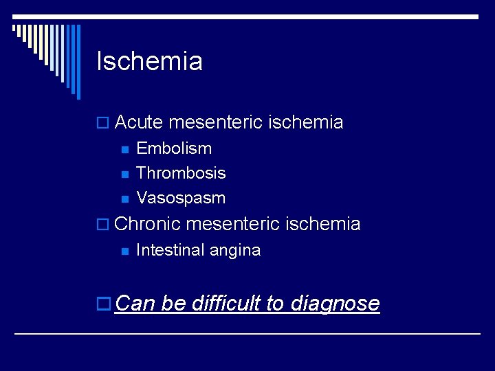 Ischemia o Acute mesenteric ischemia n n n Embolism Thrombosis Vasospasm o Chronic mesenteric