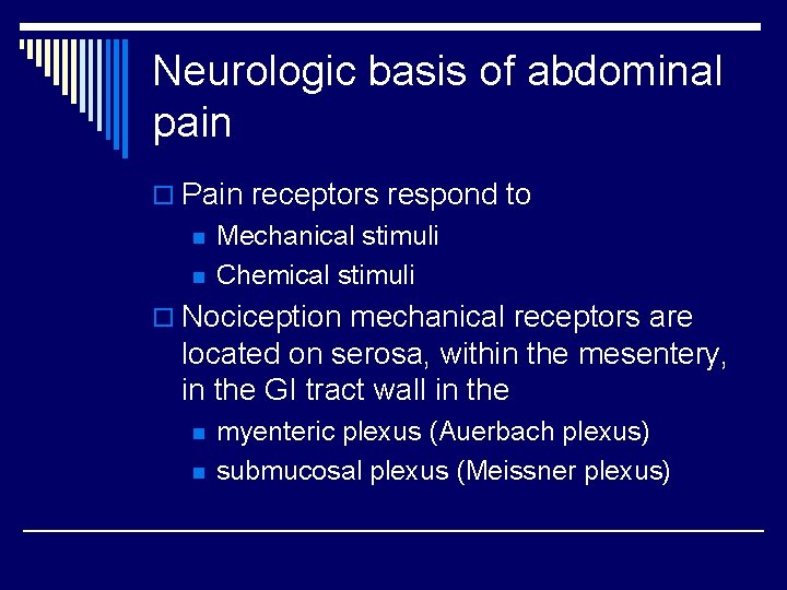 Neurologic basis of abdominal pain o Pain receptors respond to n n Mechanical stimuli