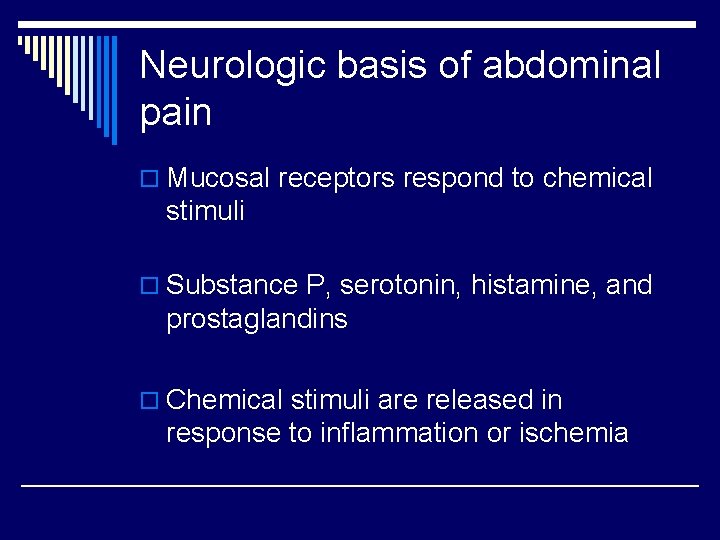 Neurologic basis of abdominal pain o Mucosal receptors respond to chemical stimuli o Substance