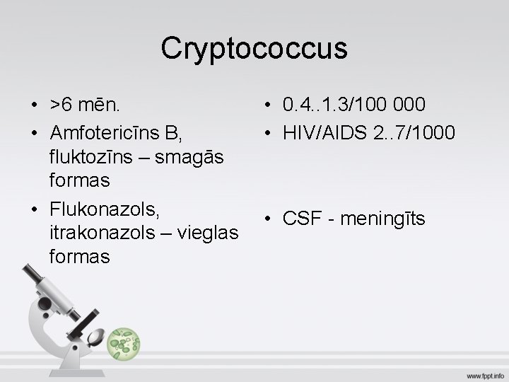 Cryptococcus • >6 mēn. • Amfotericīns B, fluktozīns – smagās formas • Flukonazols, itrakonazols