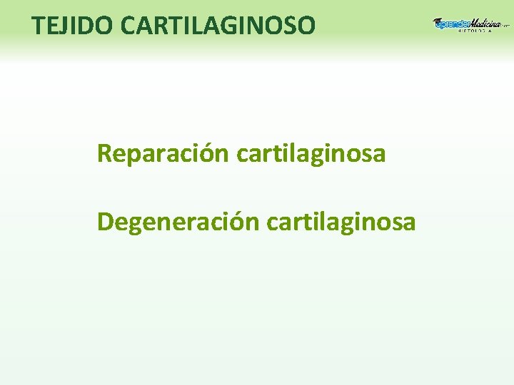 TEJIDO CARTILAGINOSO Reparación cartilaginosa Degeneración cartilaginosa 