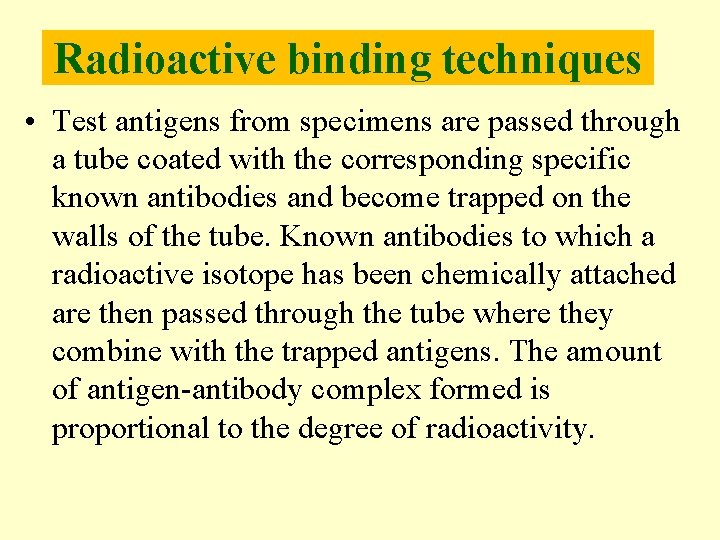 Radioactive binding techniques • Test antigens from specimens are passed through a tube coated