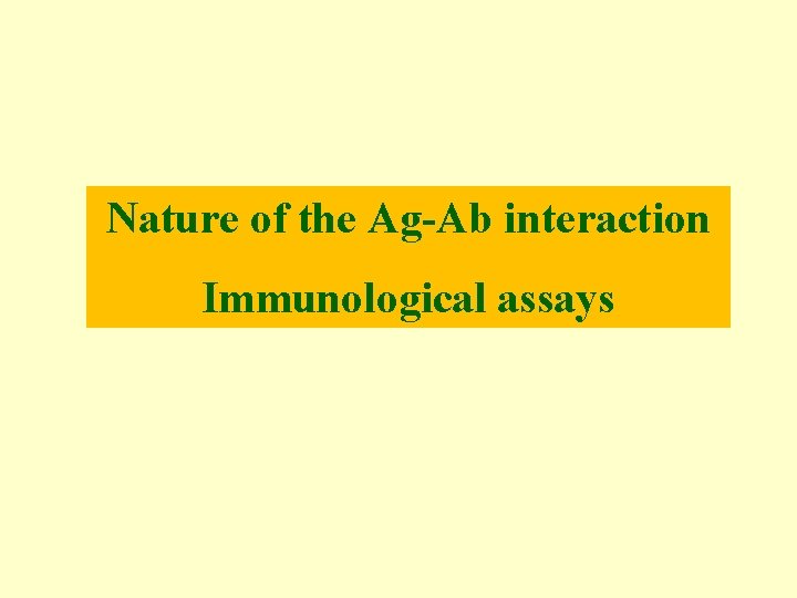 Nature of the Ag-Ab interaction Immunological assays 