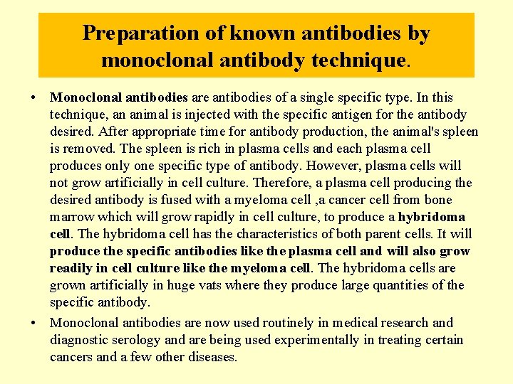 Preparation of known antibodies by monoclonal antibody technique. • Monoclonal antibodies are antibodies of