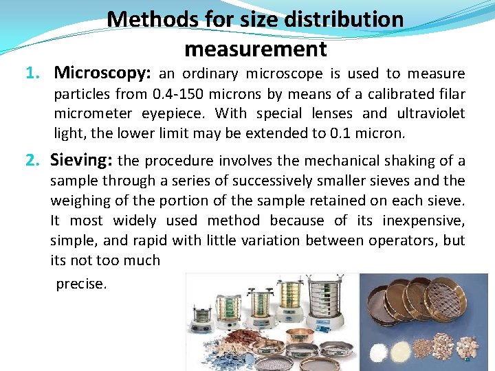 Methods for size distribution measurement 1. Microscopy: an ordinary microscope is used to measure