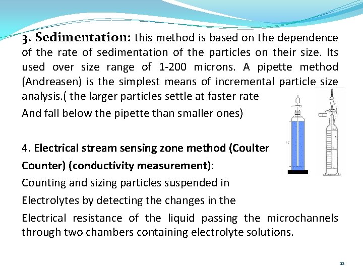3. Sedimentation: this method is based on the dependence of the rate of sedimentation