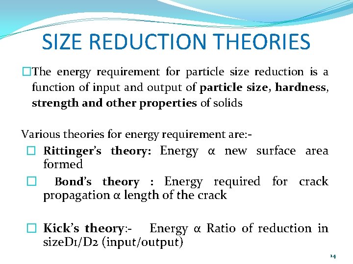 SIZE REDUCTION THEORIES �The energy requirement for particle size reduction is a function of
