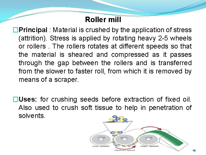 Roller mill �Principal : Material is crushed by the application of stress (attrition). Stress