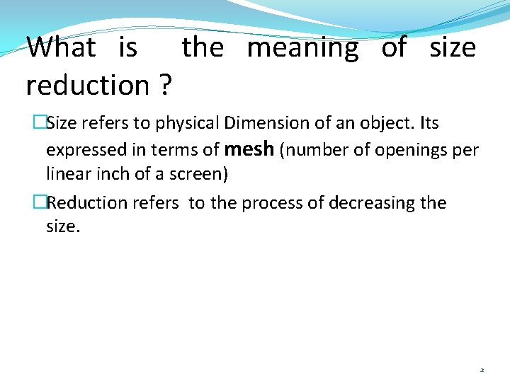 What is the meaning of size reduction ? �Size refers to physical Dimension of