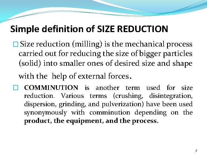 Simple definition of SIZE REDUCTION � Size reduction (milling) is the mechanical process carried