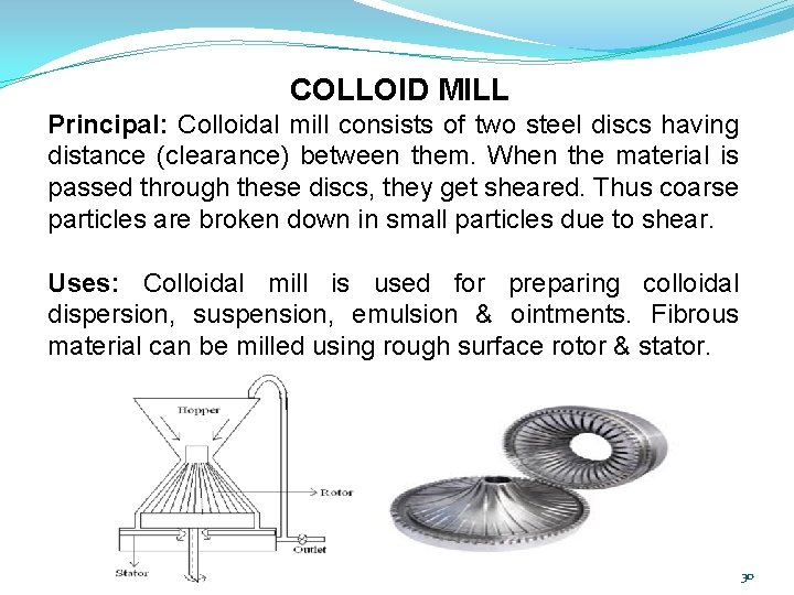 COLLOID MILL Principal: Colloidal mill consists of two steel discs having distance (clearance) between