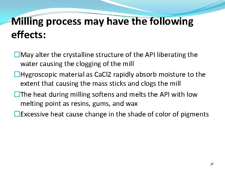 Milling process may have the following effects: �May alter the crystalline structure of the