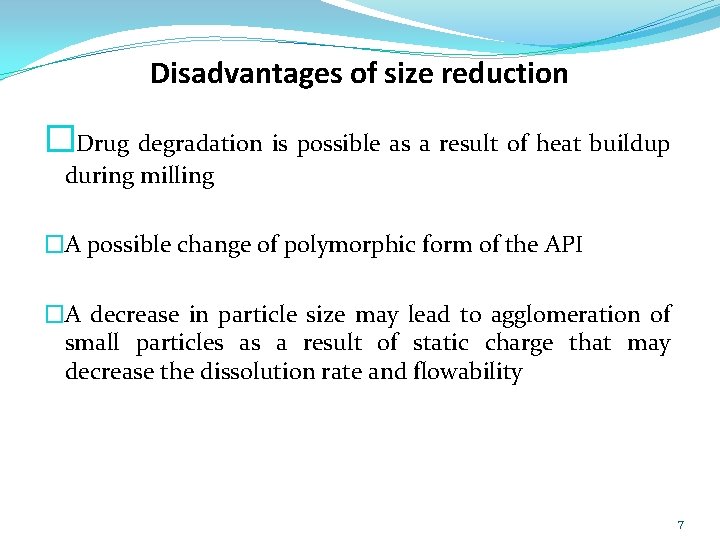 Disadvantages of size reduction �Drug degradation is possible as a result of heat buildup
