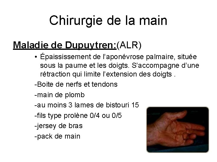 Chirurgie de la main Maladie de Dupuytren: (ALR) • Épaississement de l’aponévrose palmaire, située