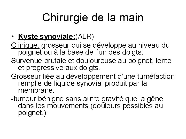 Chirurgie de la main • Kyste synoviale: (ALR) Clinique: grosseur qui se développe au