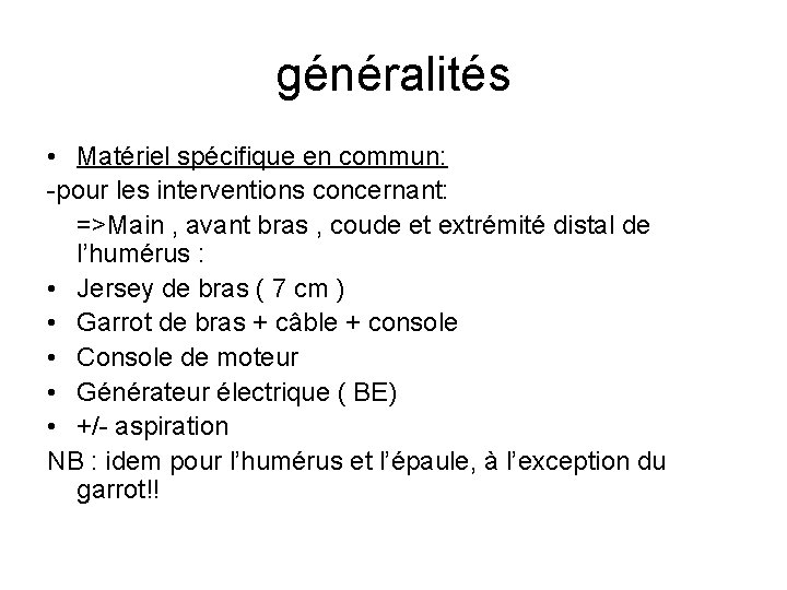 généralités • Matériel spécifique en commun: -pour les interventions concernant: =>Main , avant bras