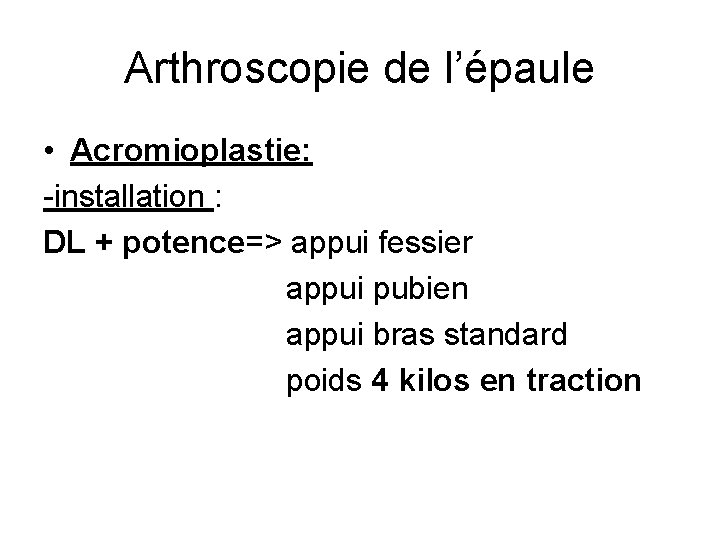 Arthroscopie de l’épaule • Acromioplastie: -installation : DL + potence=> appui fessier appui pubien