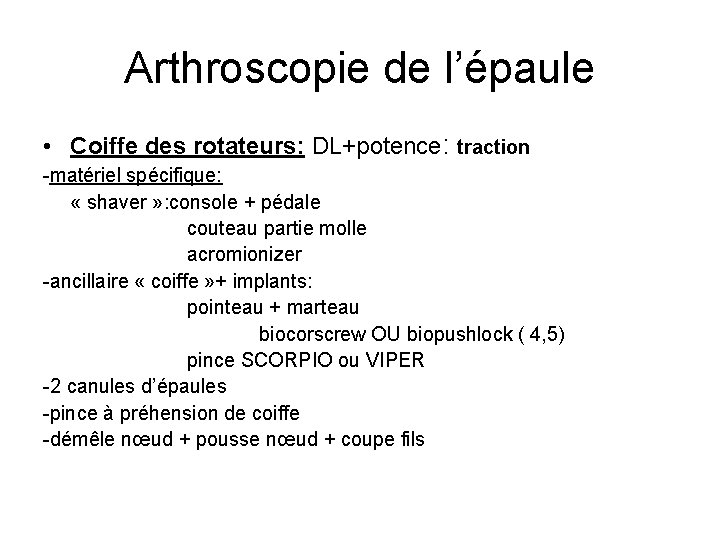 Arthroscopie de l’épaule • Coiffe des rotateurs: DL+potence: traction -matériel spécifique: « shaver »