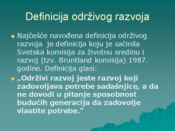 Definicija održivog razvoja Najčešće navođena definicija održivog razvoja je definicija koju je sačinila Svetska