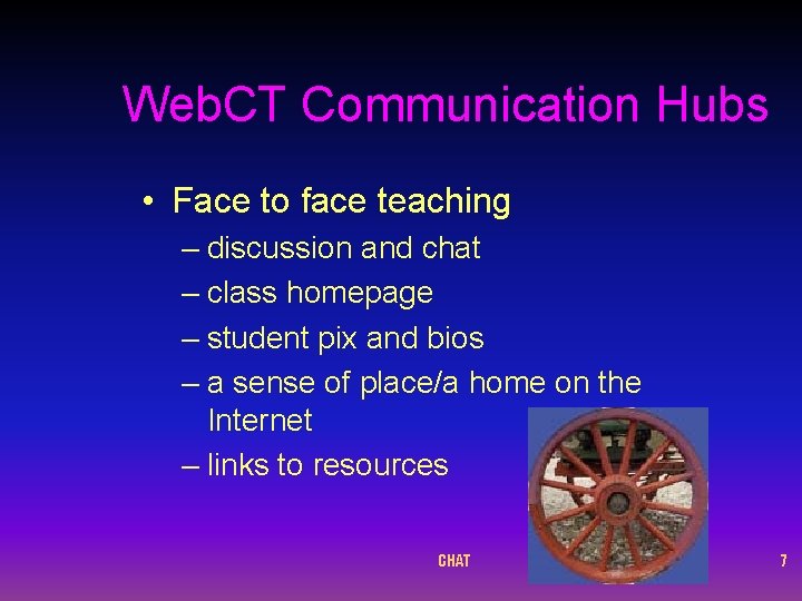 Web. CT Communication Hubs • Face to face teaching – discussion and chat –